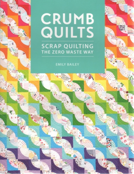 Crumb Quilts: Scrap quilting the zero waste way