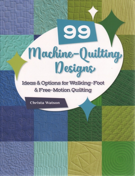 99 Machine -Quilting Designs: ideas & Options for Walking-Foot & Free-Motion Quilting - Christa Watson