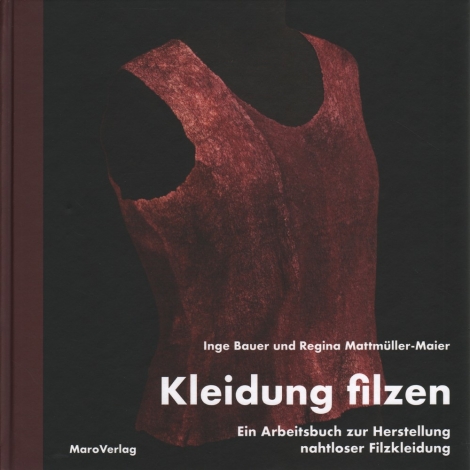 Kleidung filzen -- Inge Bauer und Regina Mattmüller-Maier