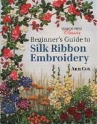 Beginners Guide to Silk Ribbon Embroidery - Ann Cox