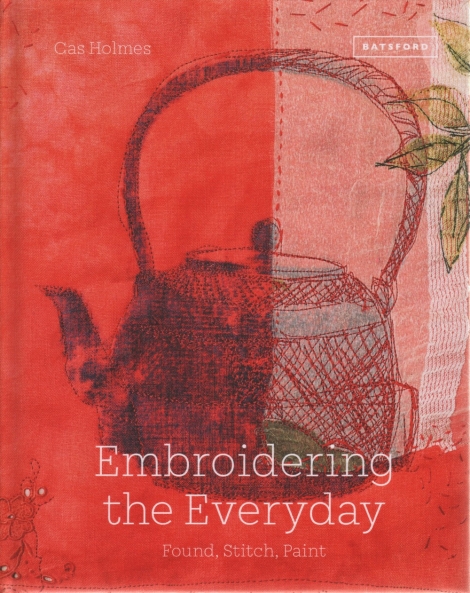 Embroidering the Everyday:  Found, Stitch, Paint - Cas Holmes