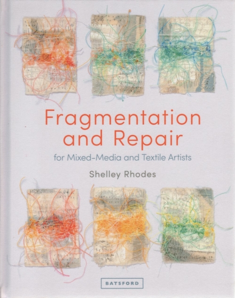 Fragmentation and Repair for Mixed-Media and Textile Artists - Shelley Rhodes