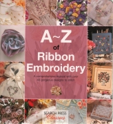 A - Z of Ribbon Embroidery:  A comprehensive manual with...