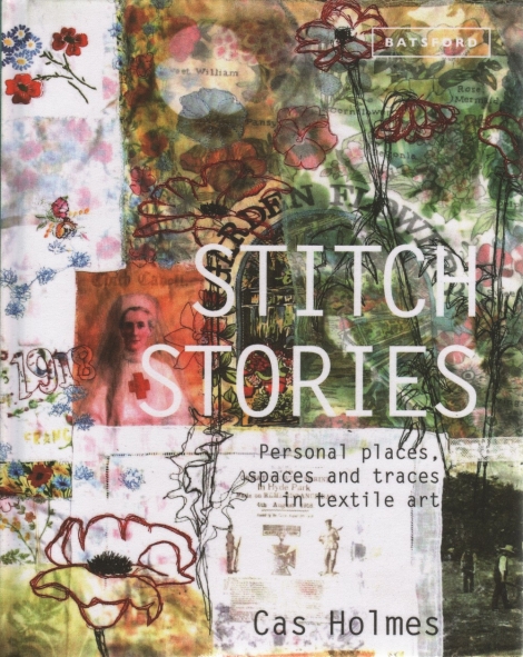 Stitch Stories:  Personal places, spaces and traces in textile art - Cas Holmes