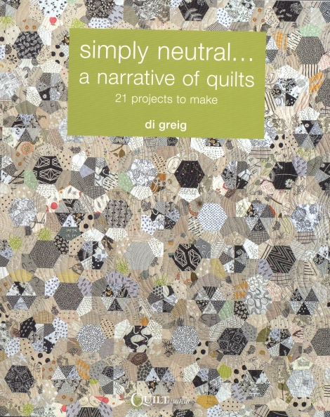 simply neutral...a narrative of quilts:  21 projects to make - di grieg