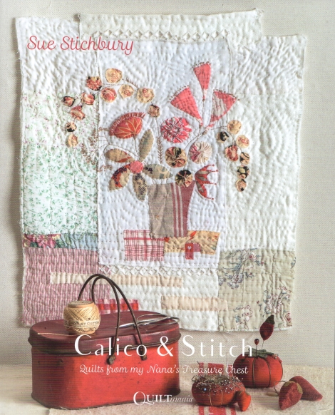 Calico & Stitch:  Quilts from my Nanas Treasure Chest - Sue Stichbury