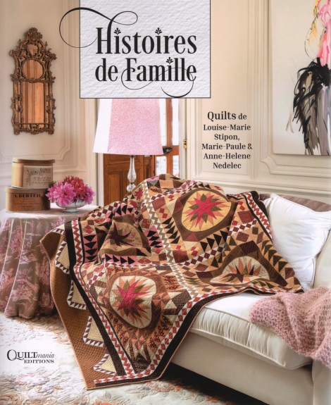 Histoires de Famille:  Quilts de Louise-Marie Stipon, Marie-Paule & Anne-Helene Nedelec- letztes Exemplar, nicht bestellbar