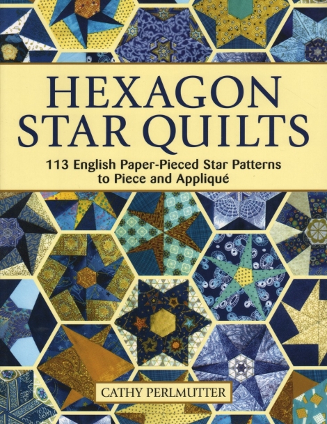 Hexagon Star Quilts: 113 English Paper-Pieced Star Patterns to Piece & Appliqué --  Cathy Perlmutter