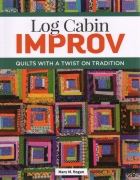 Log Cabin Improv: Quilts with a Twist on Tradition --...