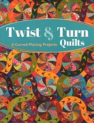 Twist & Turn Quilts:  6 Curved-Piecing Projects --...