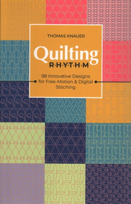 Quilting Rhythm:  98 Innovative Designs for Free-Motion & Digital Stitching -- Thomas Knauer