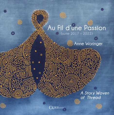 Au Fil dune Passion (suite 2017-2022):  A Story Woven of Thread -- Anne Woringer