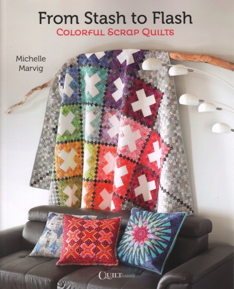 From Stash to Flash:  Colorful Scrap Quilts -- Michelle Marvig