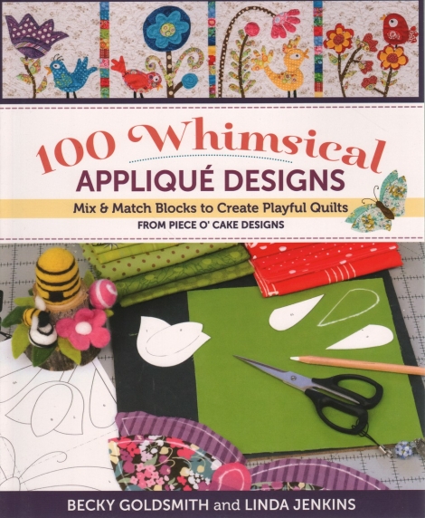 100 Whimsical Appliqué Designs: Mix & Match Blocks to Create Playful Quilts ( from Piece O`Cake Designs) -- Becky Goldsmith & Linda Jenkins