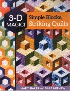 3-D Magic! Simple Blocks, Striking Quilts -- Marci Baker...