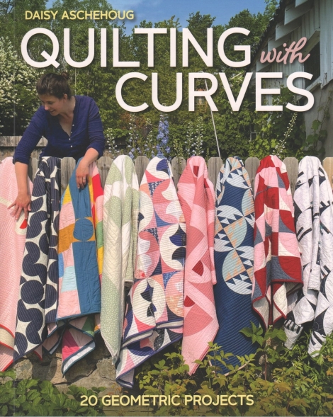 Quilting with Curves: 20 Geometric Projects -- Daisy Aschehoug